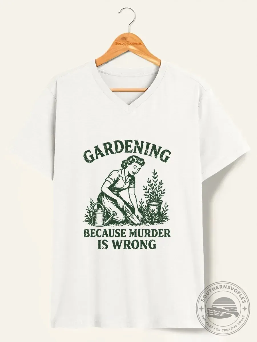 Gardening Because Murder Is Wrong Funny Vintage Gardener V-Neck T-Shirt