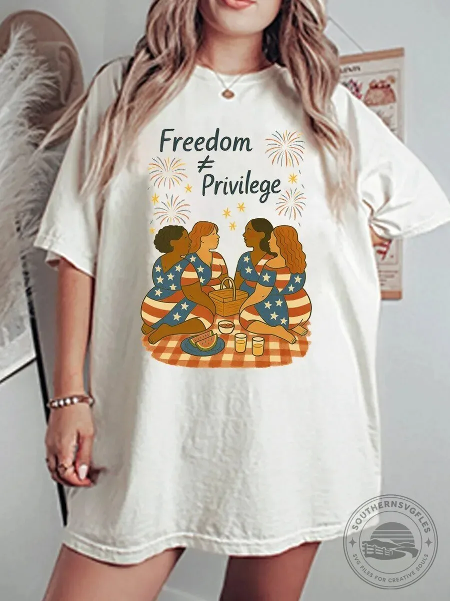 Freedom Is Not Privilege Fourth of July Women's Rights Graphic T-Shirt