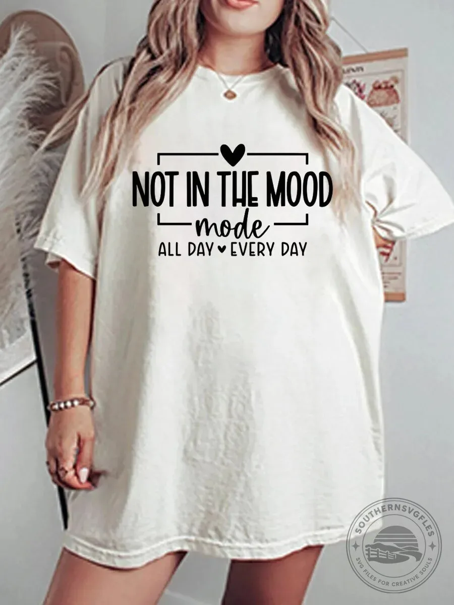 Not In The Mood Mode All Day Every Day Funny Sarcastic Quote T-Shirt
